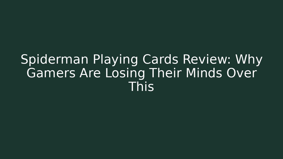 Spiderman Playing Cards Review: Why Gamers Are Losing Their Minds Over This