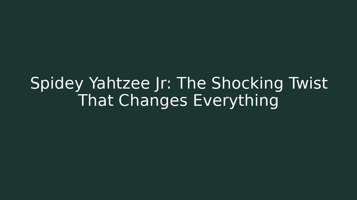Spidey Yahtzee Jr: The Shocking Twist That Changes Everything