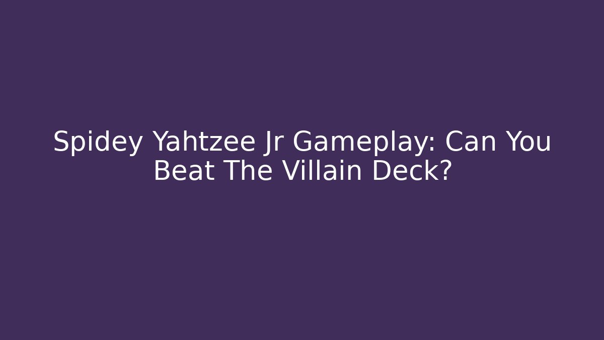 Spidey Yahtzee Jr Gameplay: Can You Beat The Villain Deck?
