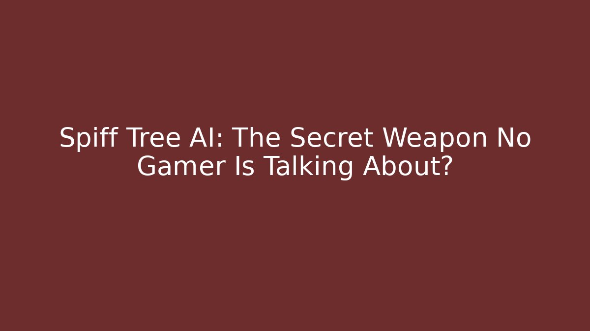 Spiff Tree AI: The Secret Weapon No Gamer Is Talking About?