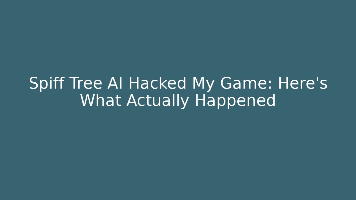 Spiff Tree AI Hacked My Game: Here's What Actually Happened