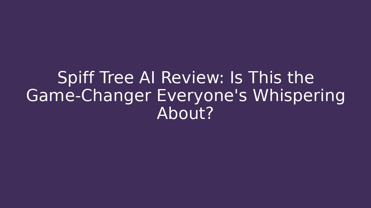 Spiff Tree AI Review: Is This the Game-Changer Everyone's Whispering About?