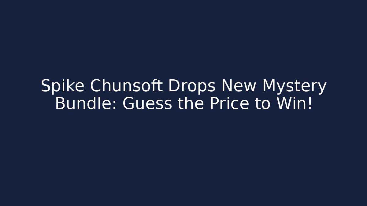 Spike Chunsoft Drops New Mystery Bundle: Guess the Price to Win!