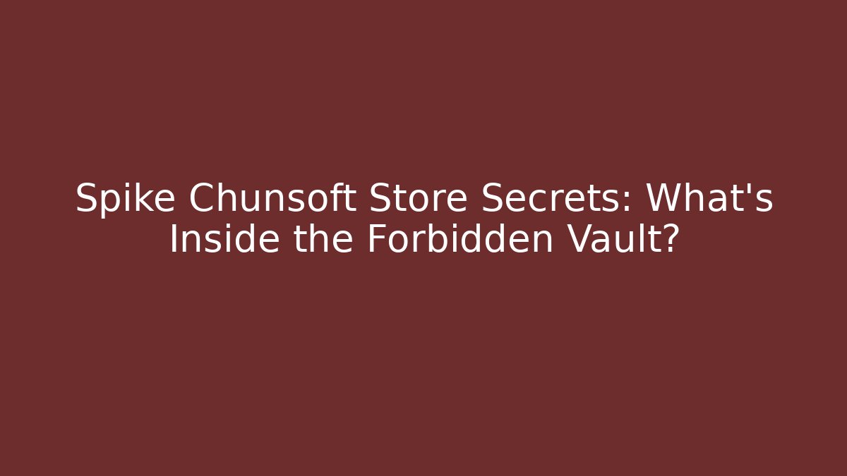 Spike Chunsoft Store Secrets: What's Inside the Forbidden Vault? - Critter Realm