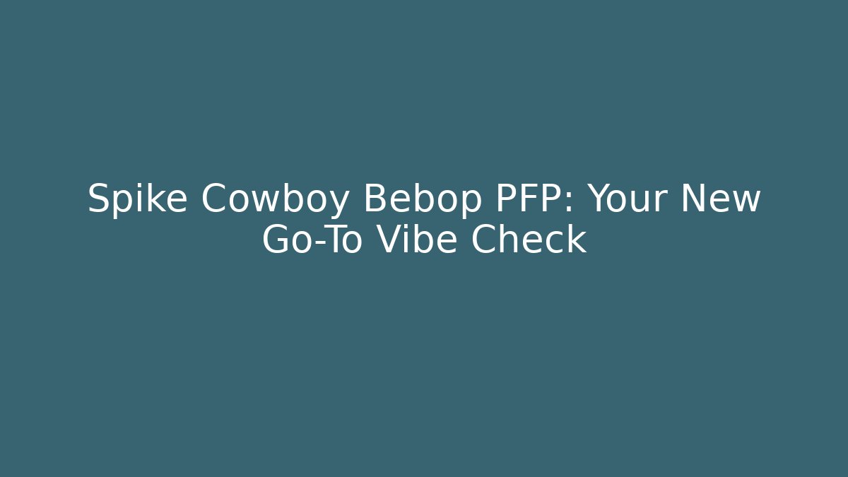 Spike Cowboy Bebop PFP: Your New Go-To Vibe Check
