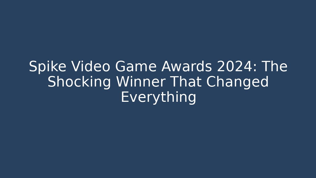 Spike Video Game Awards 2024: The Shocking Winner That Changed Everything - Critter Realm