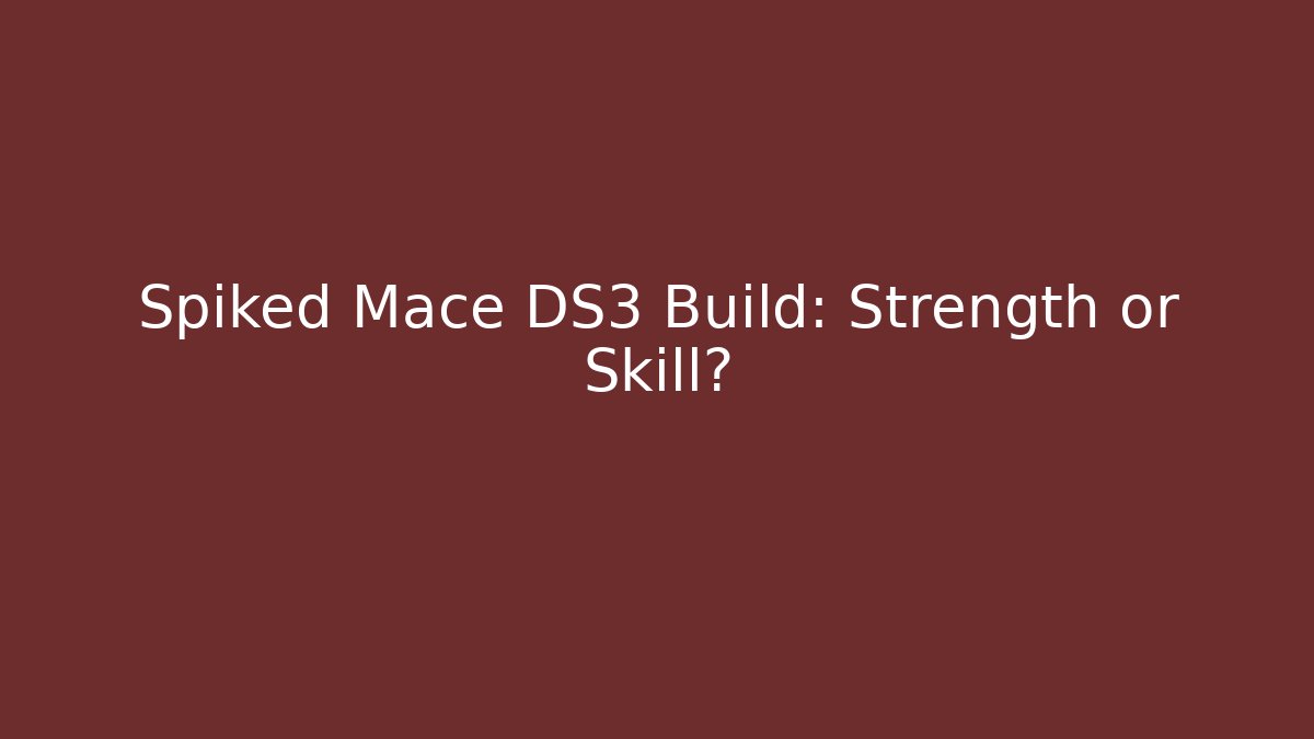 Spiked Mace DS3 Build: Strength or Skill?