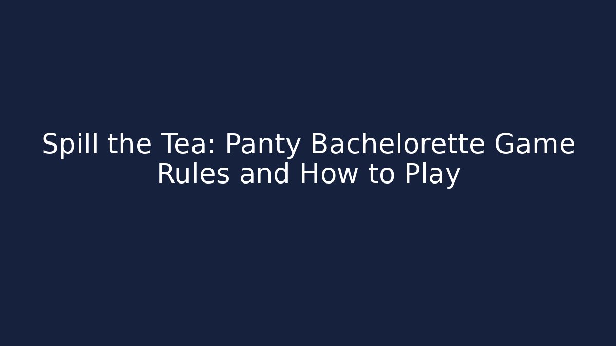 Spill the Tea: Panty Bachelorette Game Rules and How to Play - Critter Realm