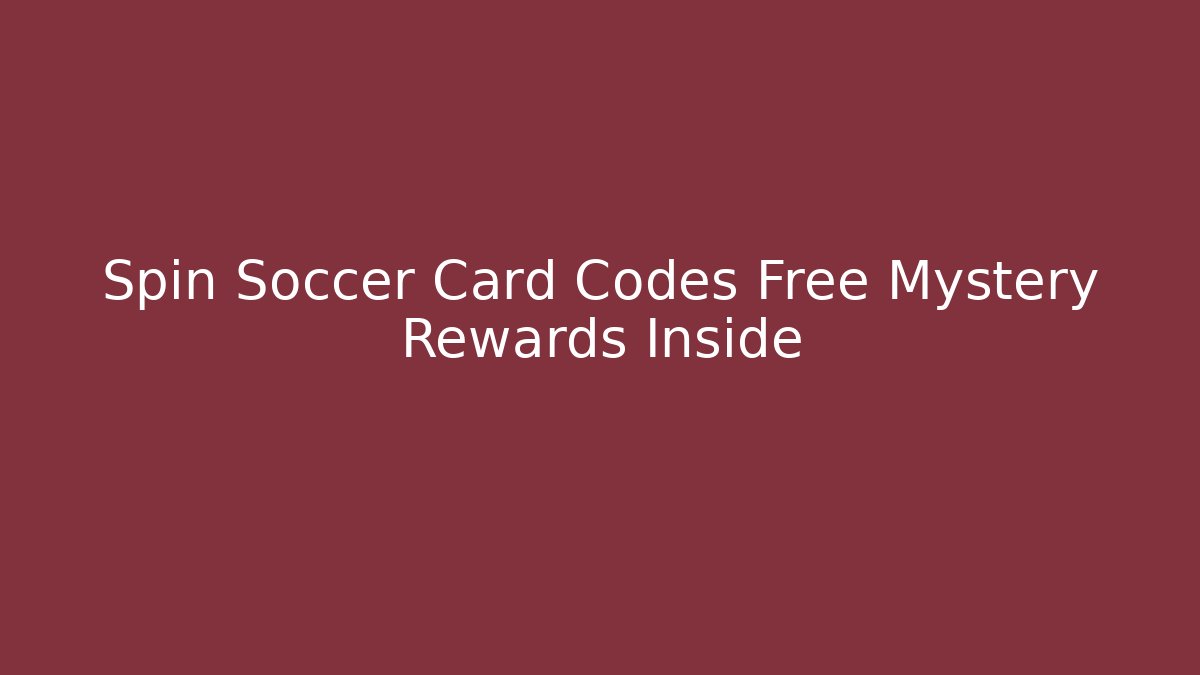 Spin Soccer Card Codes Free Mystery Rewards Inside