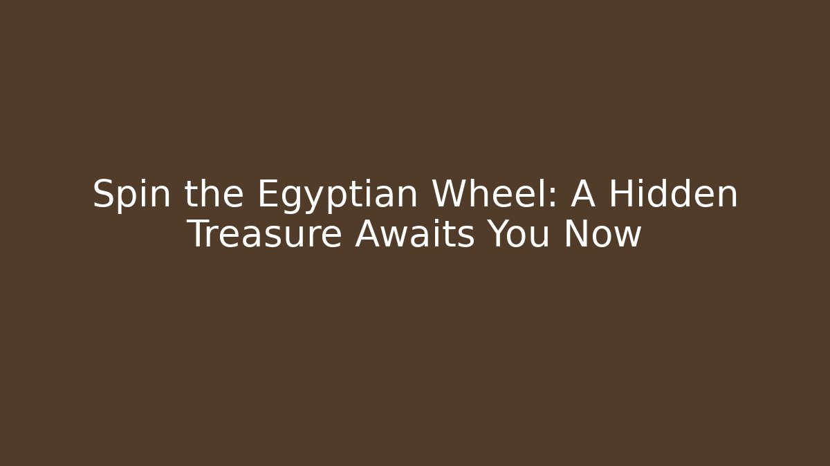Spin the Egyptian Wheel: A Hidden Treasure Awaits You Now - Critter Realm
