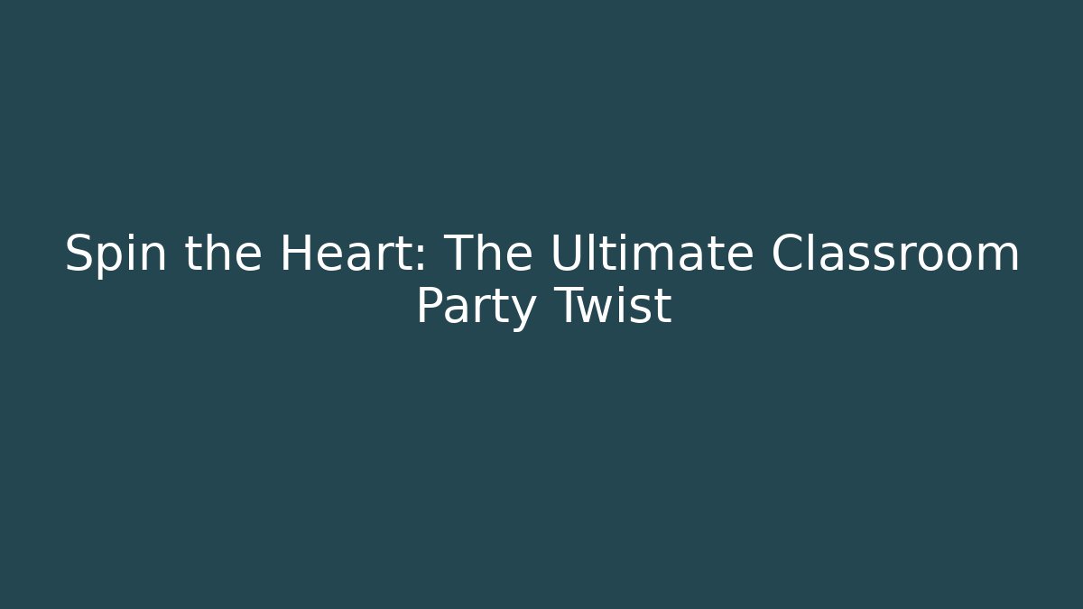 Spin the Heart: The Ultimate Classroom Party Twist - Critter Realm