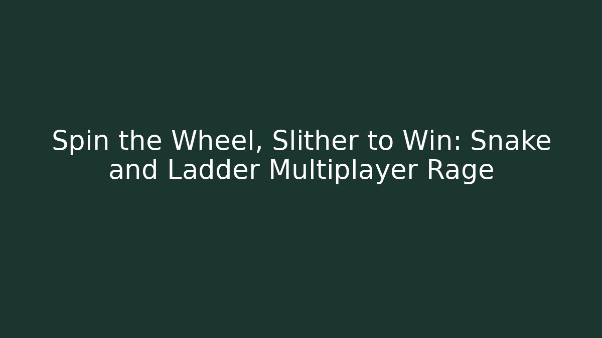 Spin the Wheel, Slither to Win: Snake and Ladder Multiplayer Rage - Critter Realm
