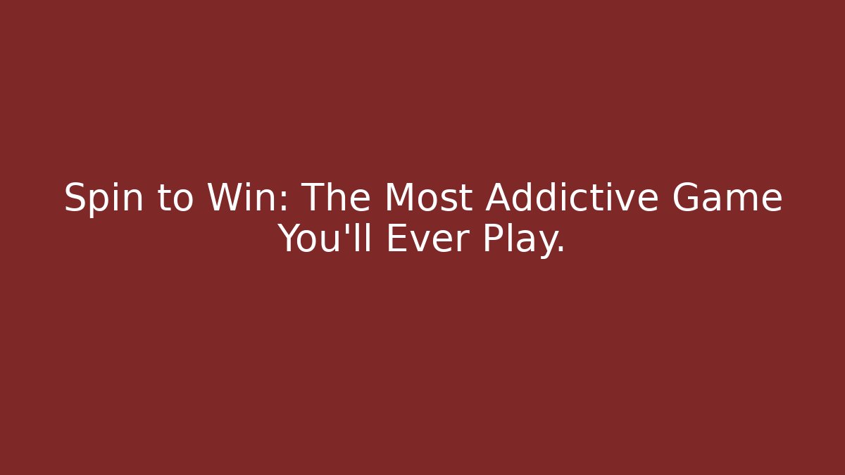 Spin to Win: The Most Addictive Game You'll Ever Play.
