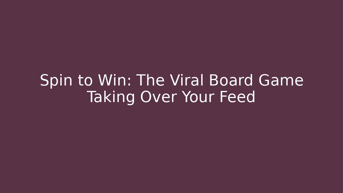Spin to Win: The Viral Board Game Taking Over Your Feed