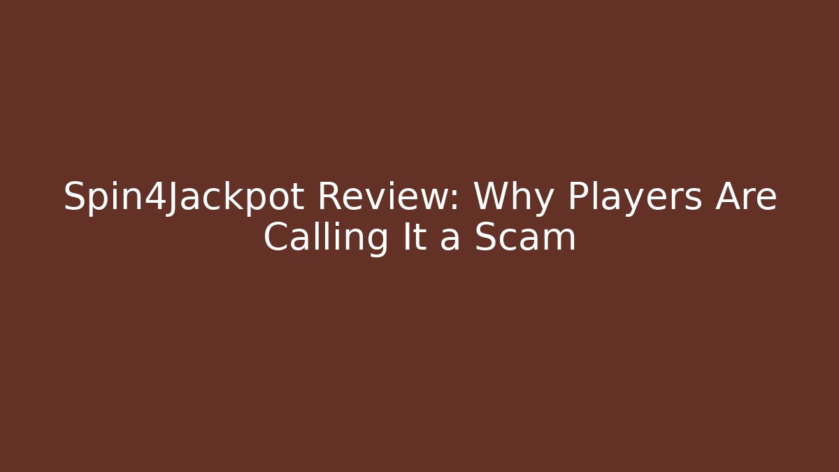 Spin4Jackpot Review: Why Players Are Calling It a Scam