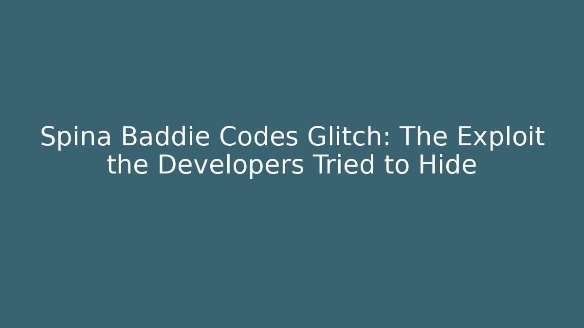 Spina Baddie Codes Glitch: The Exploit the Developers Tried to Hide