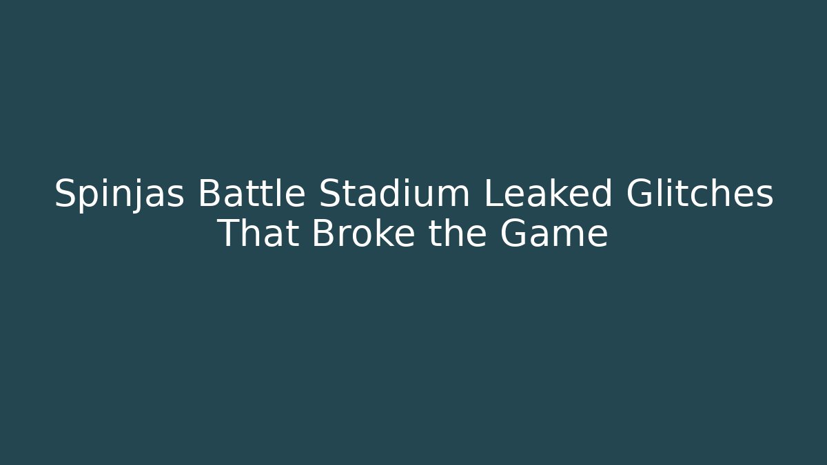 Spinjas Battle Stadium Leaked Glitches That Broke the Game