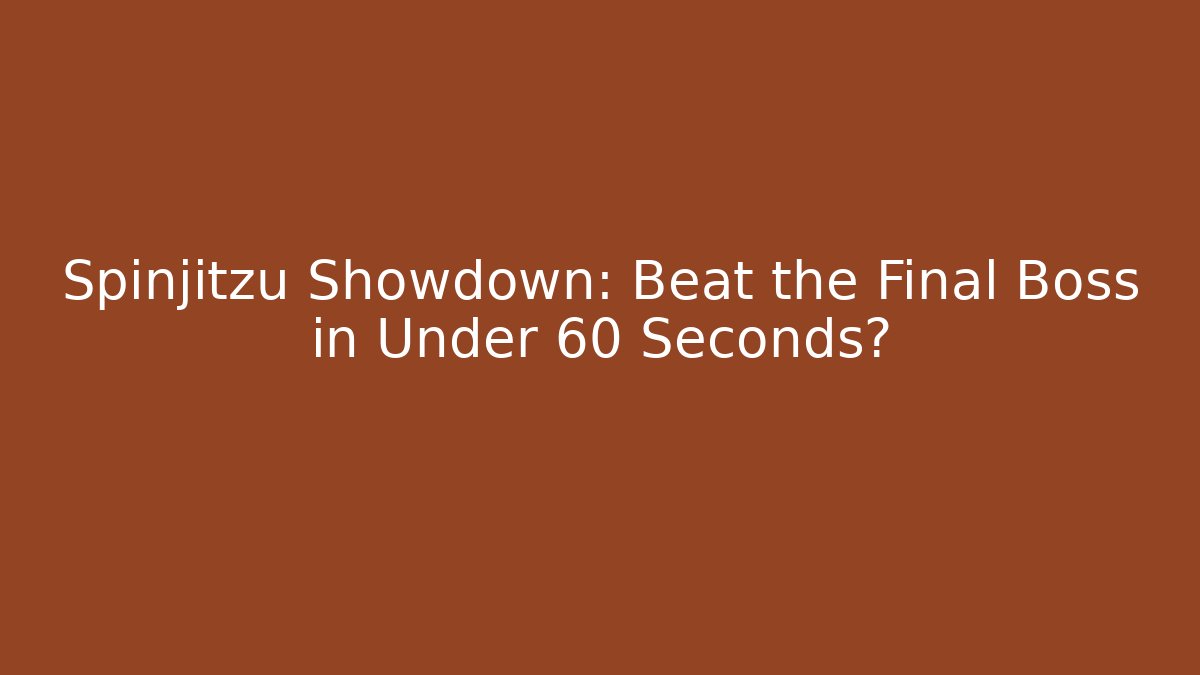 Spinjitzu Showdown: Beat the Final Boss in Under 60 Seconds?