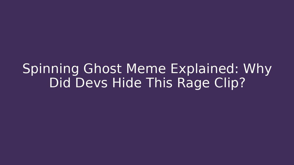 Spinning Ghost Meme Explained: Why Did Devs Hide This Rage Clip? - Critter Realm