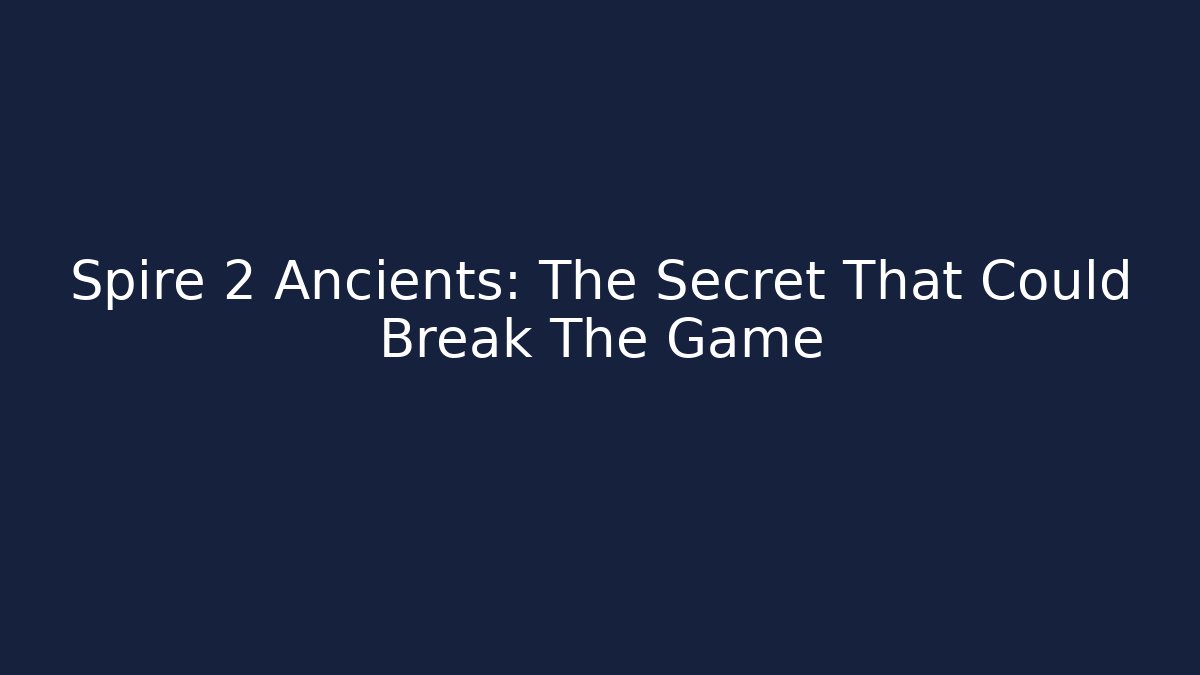 Spire 2 Ancients: The Secret That Could Break The Game