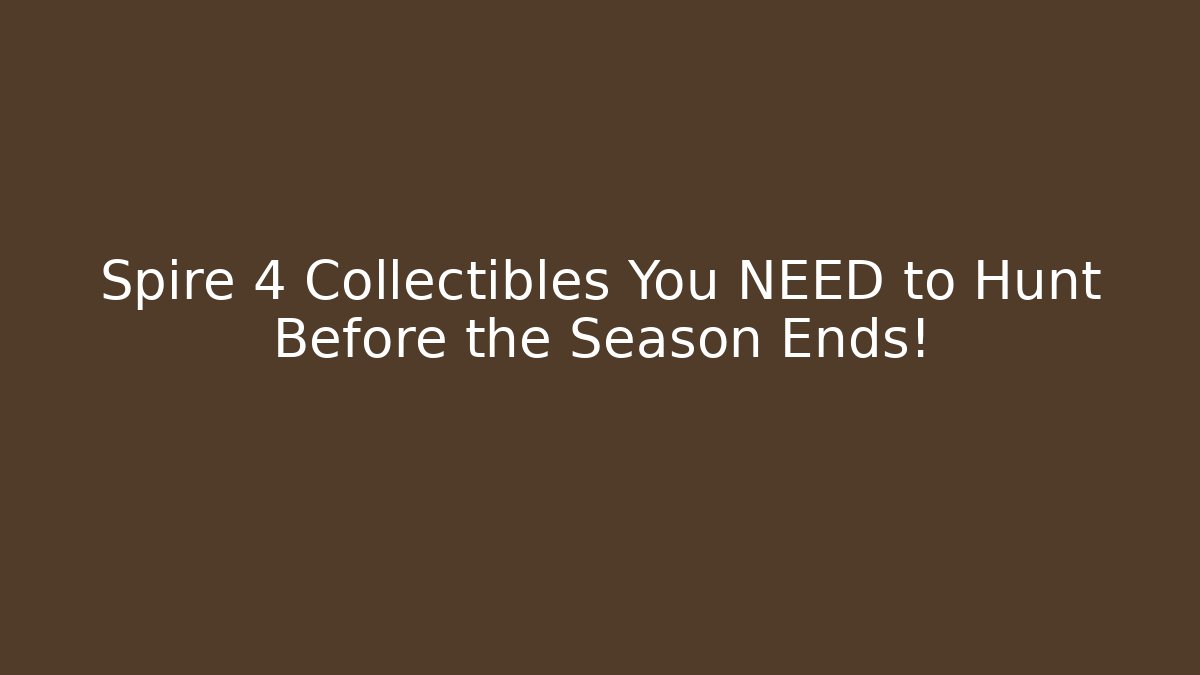 Spire 4 Collectibles You NEED to Hunt Before the Season Ends!