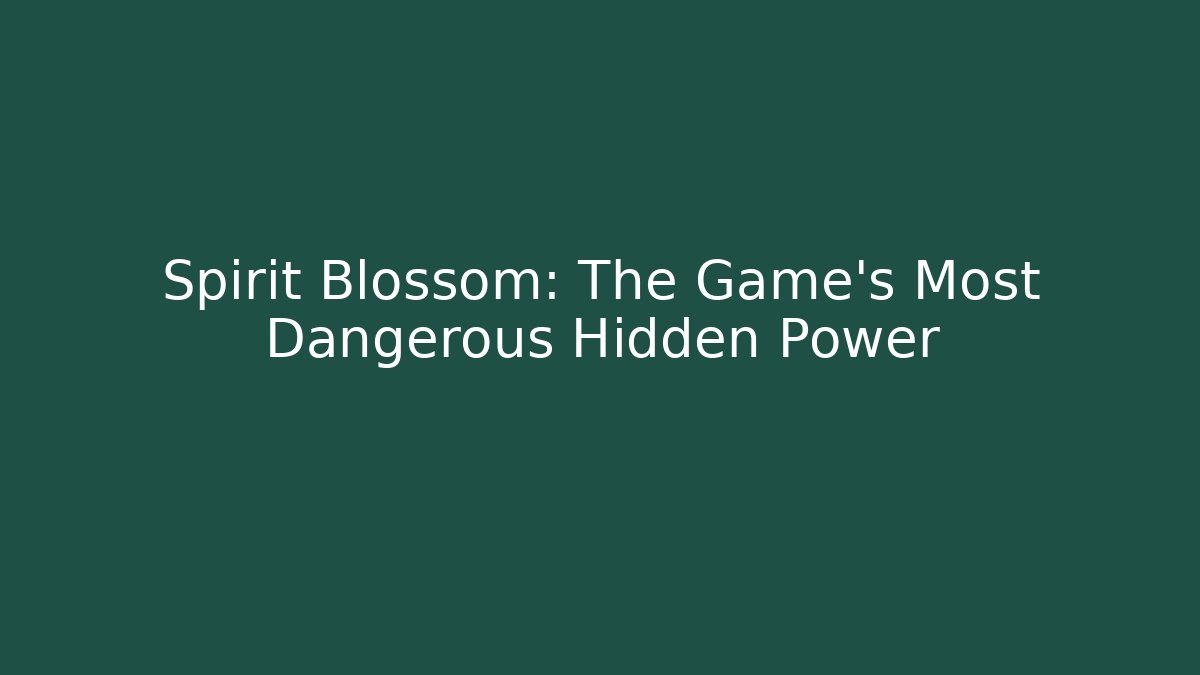 Spirit Blossom: The Game's Most Dangerous Hidden Power