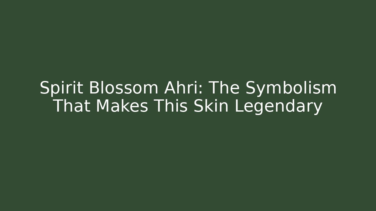 Spirit Blossom Ahri: The Symbolism That Makes This Skin Legendary