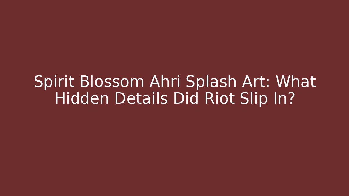 Spirit Blossom Ahri Splash Art: What Hidden Details Did Riot Slip In?