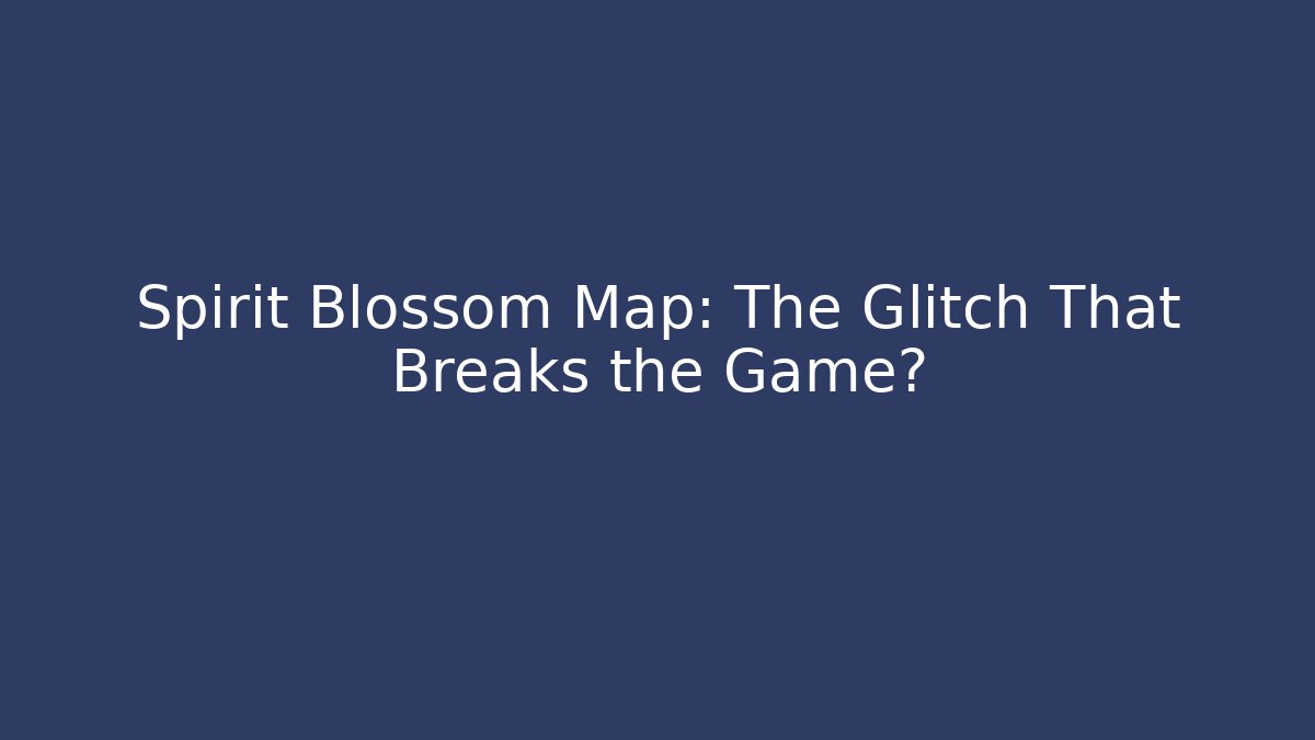 Spirit Blossom Map: The Glitch That Breaks the Game? - Critter Realm