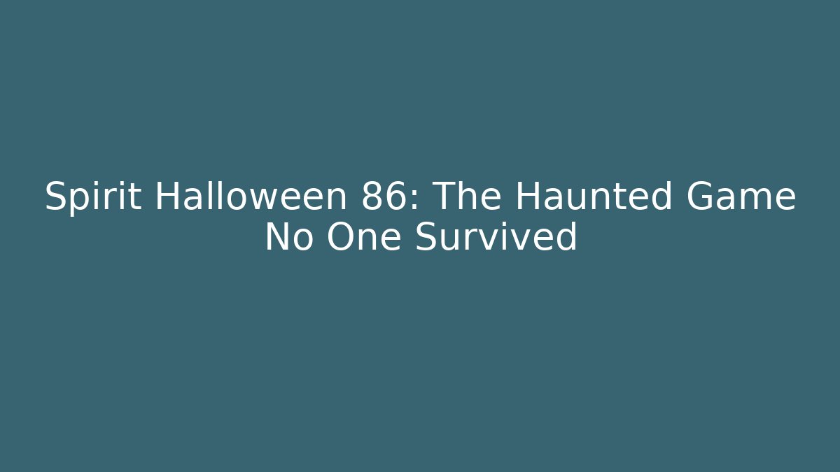 Spirit Halloween 86: The Haunted Game No One Survived