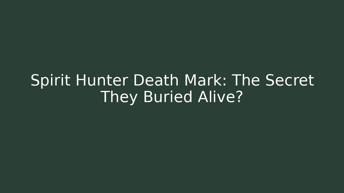 Spirit Hunter Death Mark: The Secret They Buried Alive?