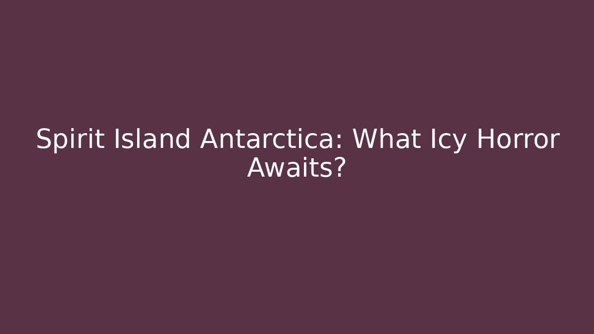 Spirit Island Antarctica: What Icy Horror Awaits?