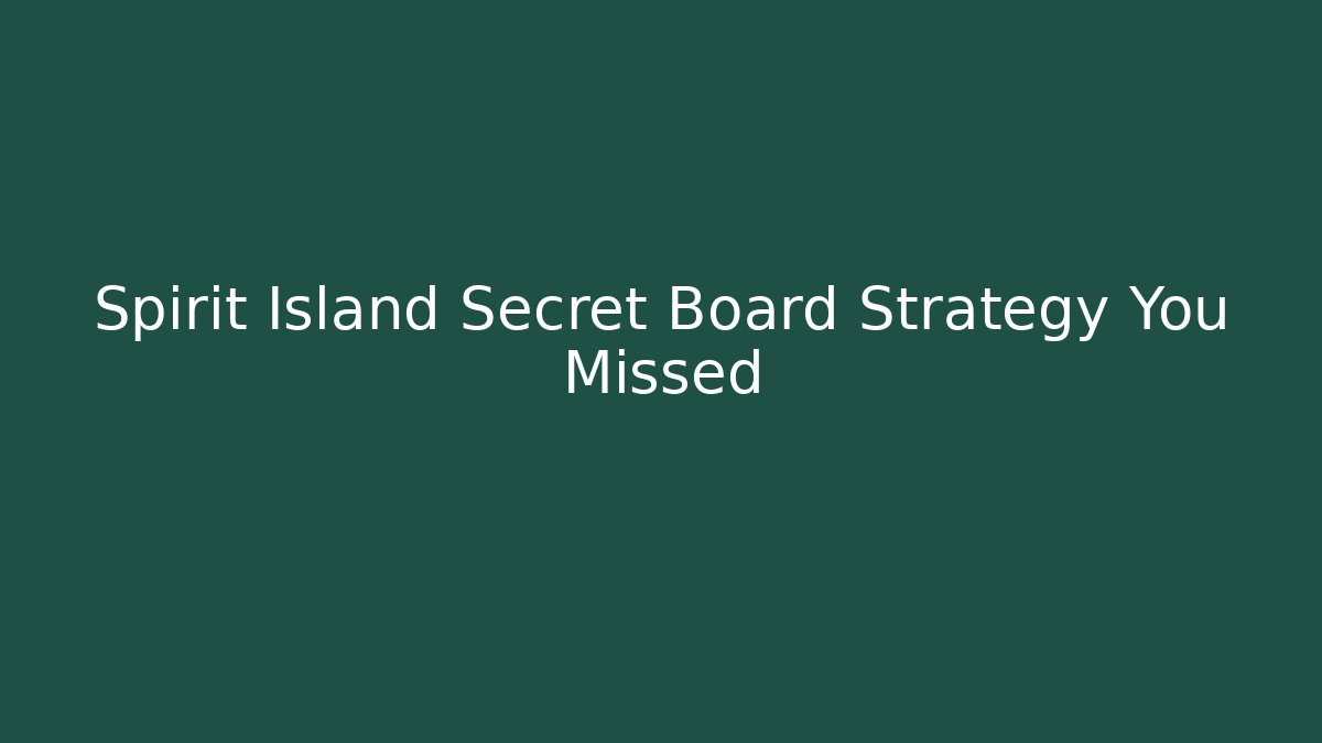 Spirit Island Secret Board Strategy You Missed