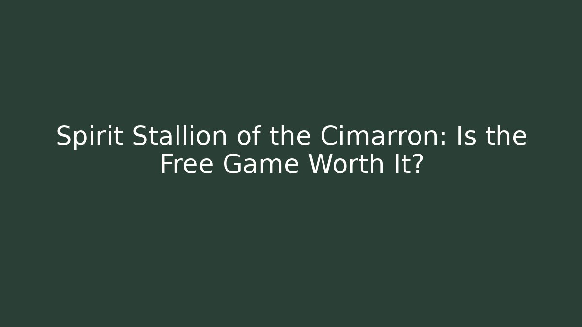 Spirit Stallion of the Cimarron: Is the Free Game Worth It?