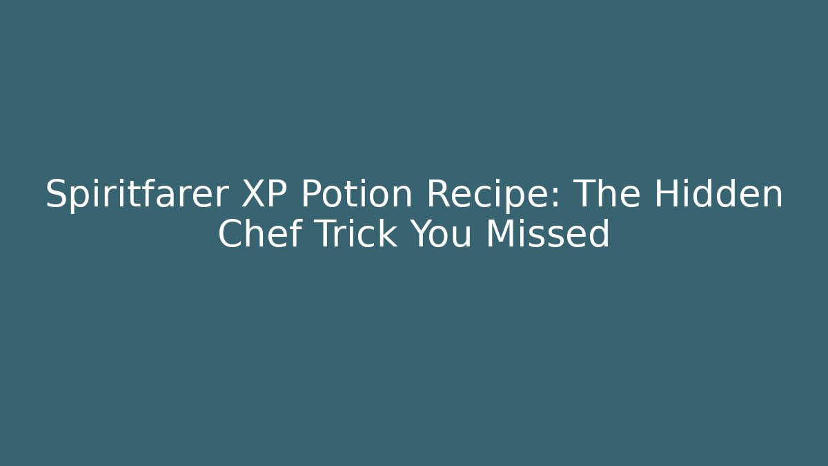 Spiritfarer XP Potion Recipe: The Hidden Chef Trick You Missed