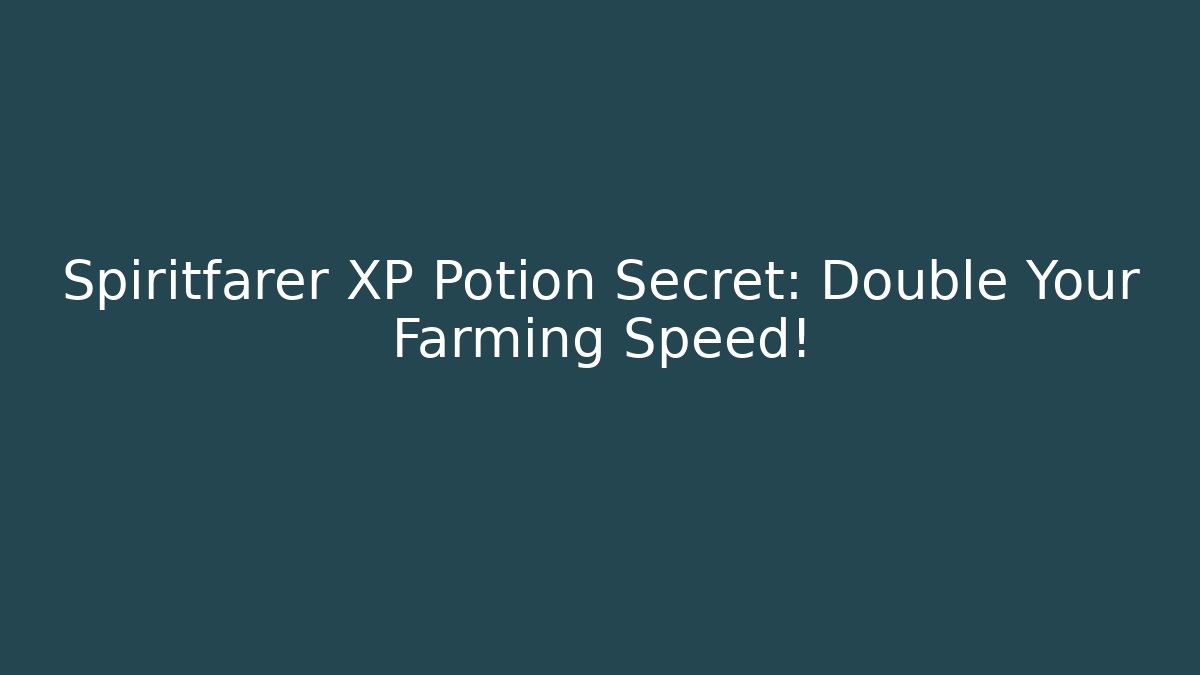Spiritfarer XP Potion Secret: Double Your Farming Speed!