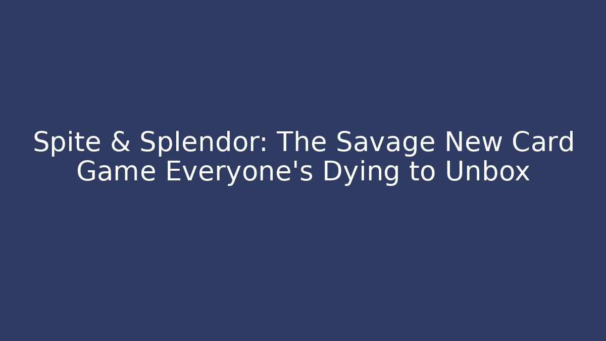 Spite & Splendor: The Savage New Card Game Everyone’s Dying to Unbox