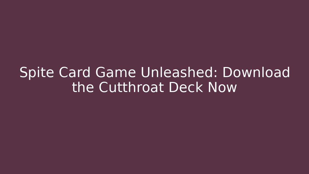 Spite Card Game Unleashed: Download the Cutthroat Deck Now - Critter Realm