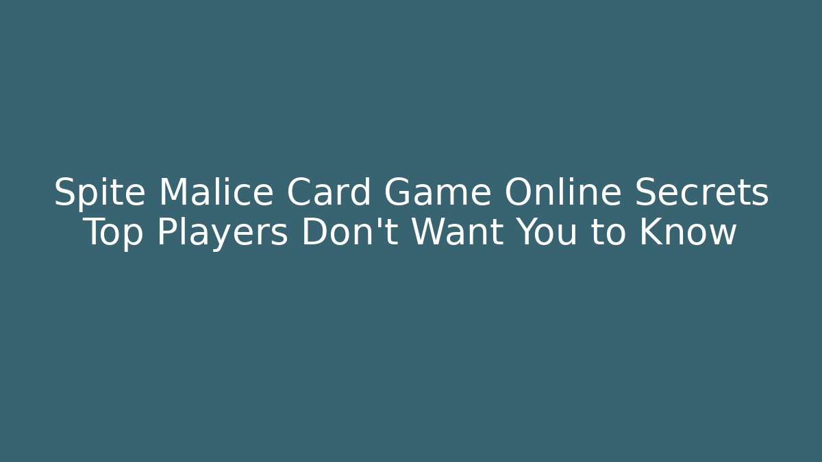 Spite Malice Card Game Online Secrets Top Players Don’t Want You to Know
