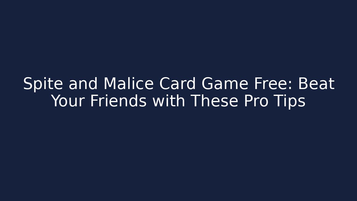 Spite and Malice Card Game Free: Beat Your Friends with These Pro Tips