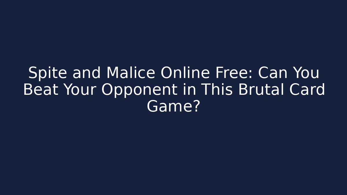 Spite and Malice Online Free: Can You Beat Your Opponent in This Brutal Card Game?