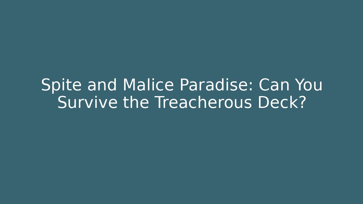 Spite and Malice Paradise: Can You Survive the Treacherous Deck?
