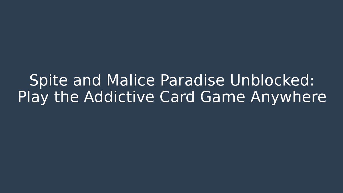 Spite and Malice Paradise Unblocked: Play the Addictive Card Game Anywhere