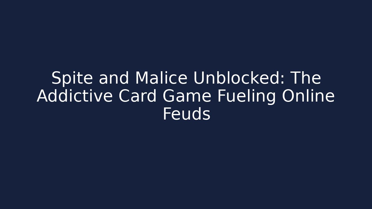 Spite and Malice Unblocked: The Addictive Card Game Fueling Online Feuds
