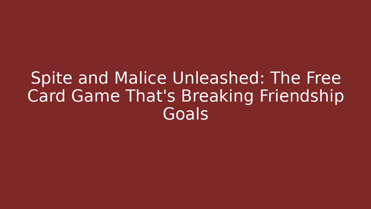 Spite and Malice Unleashed: The Free Card Game That’s Breaking Friendship Goals