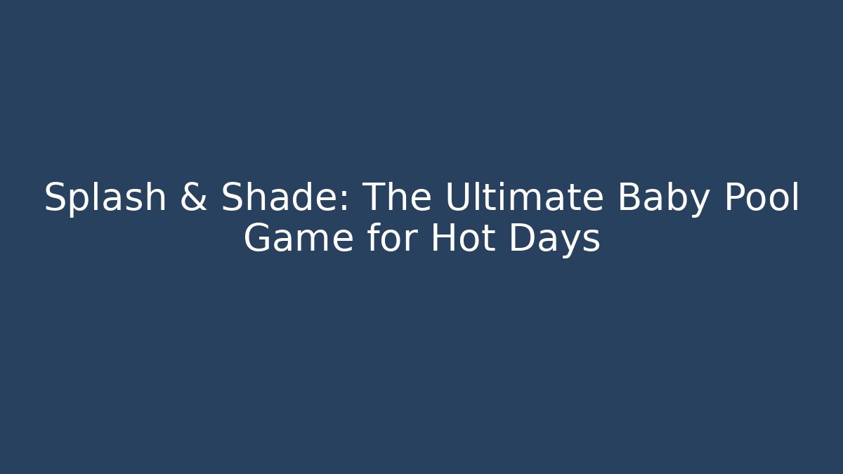 Splash & Shade: The Ultimate Baby Pool Game for Hot Days - Critter Realm