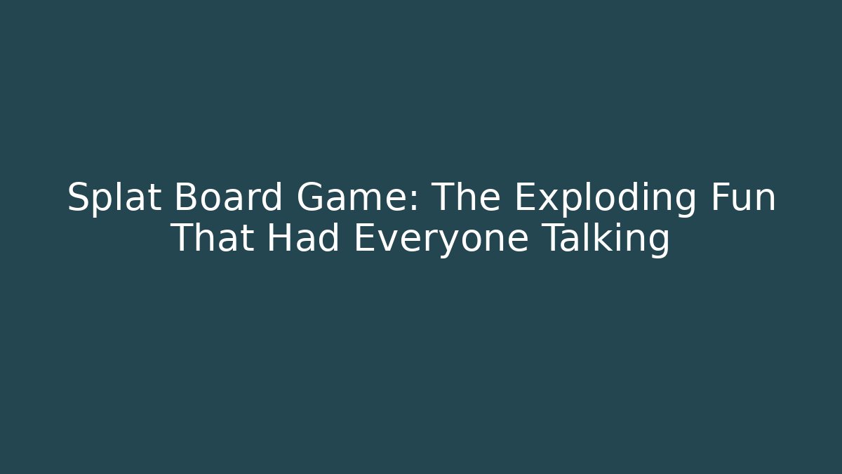 Splat Board Game: The Exploding Fun That Had Everyone Talking - Critter Realm
