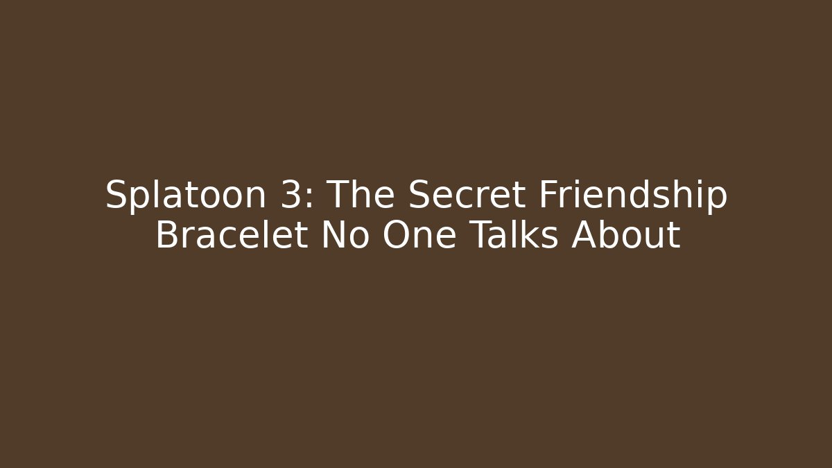 Splatoon 3: The Secret Friendship Bracelet No One Talks About