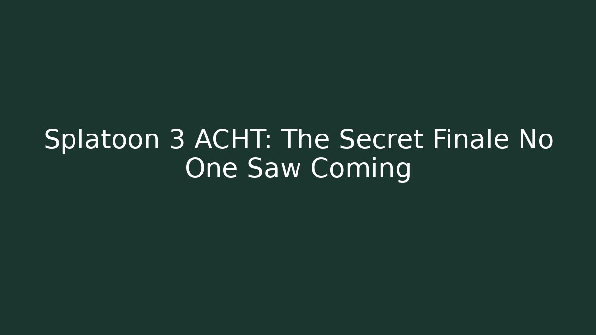 Splatoon 3 ACHT: The Secret Finale No One Saw Coming