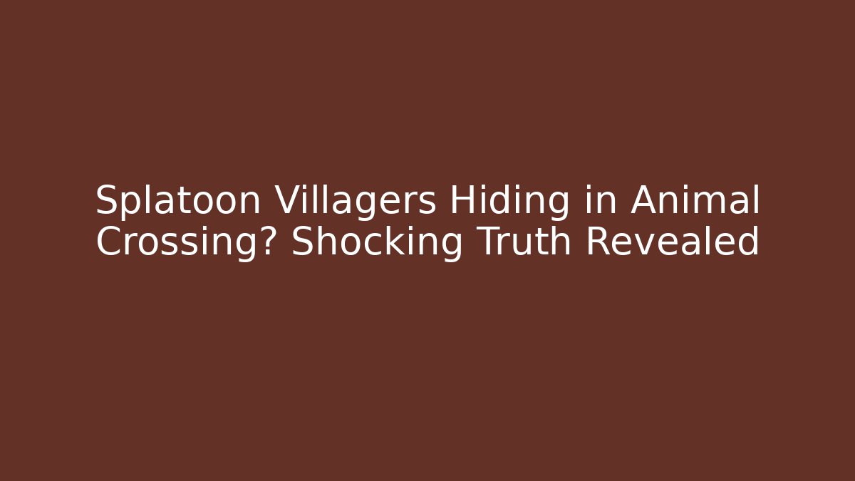 Splatoon Villagers Hiding in Animal Crossing? Shocking Truth Revealed